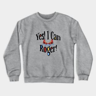 Yes! I Can Roger! Crewneck Sweatshirt